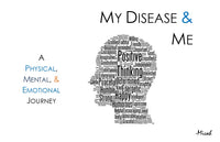 My Disease & Me: A Physical, Mental and Emotional Journey Through Life with Crohn’s Disease
